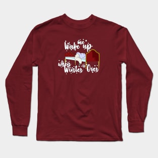 Wake Me Up when Winter is Over Long Sleeve T-Shirt